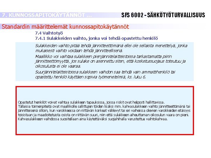7. KUNNOSSAPITOKÄYTÄNNÖT … SFS 6002 - SÄHKÖTYÖTURVALLISUUS Standardin määrittelemät kunnossapitokäytännöt 7. 4 Vaihtotyö 7. 7. KUNNOSSAPITOKÄYTÄNNÖT … SFS 6002 - SÄHKÖTYÖTURVALLISUUS Standardin määrittelemät kunnossapitokäytännöt 7. 4 Vaihtotyö 7.