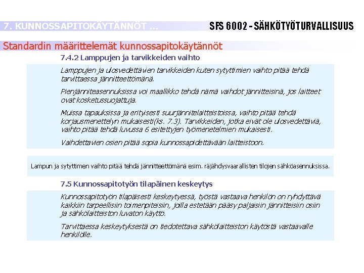 7. KUNNOSSAPITOKÄYTÄNNÖT … SFS 6002 - SÄHKÖTYÖTURVALLISUUS Standardin määrittelemät kunnossapitokäytännöt 7. 4. 2 Lamppujen 7. KUNNOSSAPITOKÄYTÄNNÖT … SFS 6002 - SÄHKÖTYÖTURVALLISUUS Standardin määrittelemät kunnossapitokäytännöt 7. 4. 2 Lamppujen