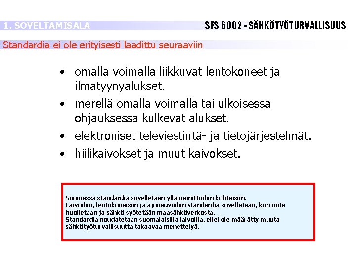 1. SOVELTAMISALA SFS 6002 - SÄHKÖTYÖTURVALLISUUS Standardia ei ole erityisesti laadittu seuraaviin • omalla 1. SOVELTAMISALA SFS 6002 - SÄHKÖTYÖTURVALLISUUS Standardia ei ole erityisesti laadittu seuraaviin • omalla