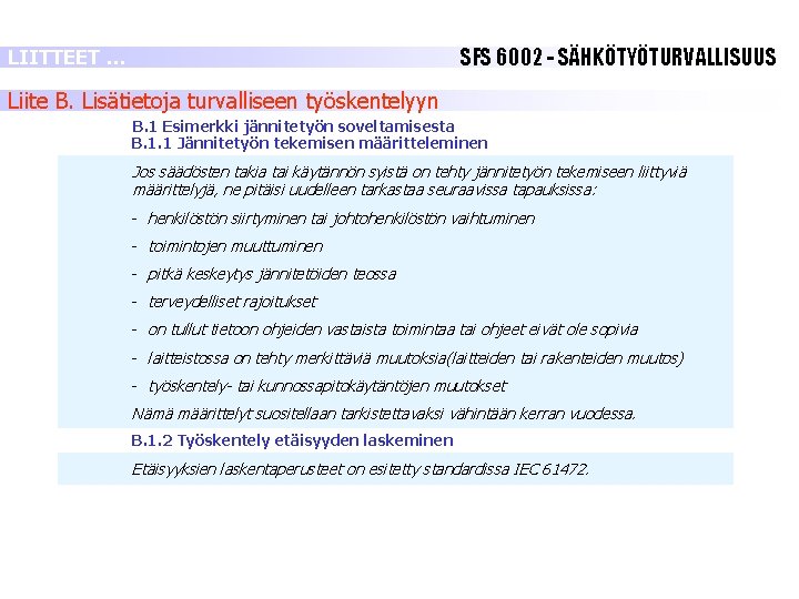 SFS 6002 - SÄHKÖTYÖTURVALLISUUS LIITTEET … Liite B. Lisätietoja turvalliseen työskentelyyn B. 1 Esimerkki SFS 6002 - SÄHKÖTYÖTURVALLISUUS LIITTEET … Liite B. Lisätietoja turvalliseen työskentelyyn B. 1 Esimerkki