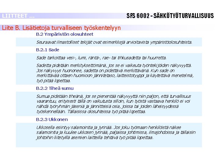 SFS 6002 - SÄHKÖTYÖTURVALLISUUS LIITTEET … Liite B. Lisätietoja turvalliseen työskentelyyn B. 2 Ympäristön SFS 6002 - SÄHKÖTYÖTURVALLISUUS LIITTEET … Liite B. Lisätietoja turvalliseen työskentelyyn B. 2 Ympäristön