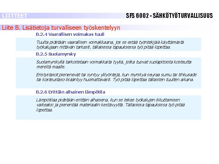 SFS 6002 - SÄHKÖTYÖTURVALLISUUS LIITTEET Liite B. Lisätietoja turvalliseen työskentelyyn B. 2. 4 Vaarallisen SFS 6002 - SÄHKÖTYÖTURVALLISUUS LIITTEET Liite B. Lisätietoja turvalliseen työskentelyyn B. 2. 4 Vaarallisen