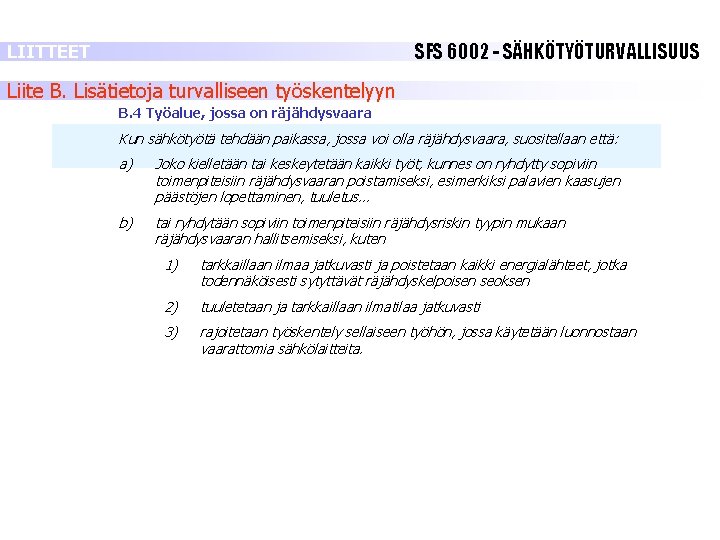 SFS 6002 - SÄHKÖTYÖTURVALLISUUS LIITTEET Liite B. Lisätietoja turvalliseen työskentelyyn B. 4 Työalue, jossa SFS 6002 - SÄHKÖTYÖTURVALLISUUS LIITTEET Liite B. Lisätietoja turvalliseen työskentelyyn B. 4 Työalue, jossa