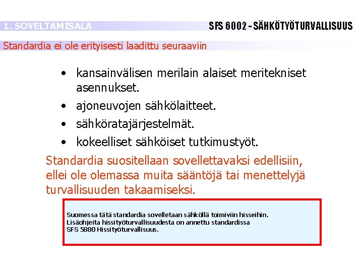 1. SOVELTAMISALA SFS 6002 - SÄHKÖTYÖTURVALLISUUS Standardia ei ole erityisesti laadittu seuraaviin • kansainvälisen 1. SOVELTAMISALA SFS 6002 - SÄHKÖTYÖTURVALLISUUS Standardia ei ole erityisesti laadittu seuraaviin • kansainvälisen