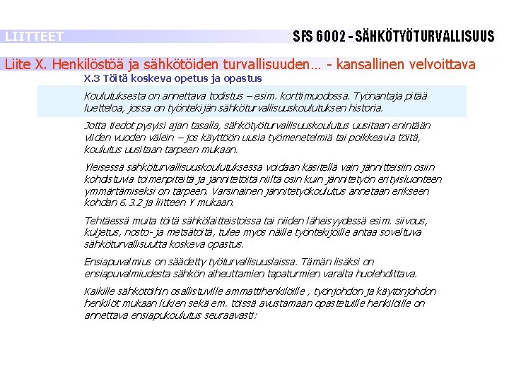 SFS 6002 - SÄHKÖTYÖTURVALLISUUS LIITTEET Liite X. Henkilöstöä ja sähkötöiden turvallisuuden… - kansallinen velvoittava SFS 6002 - SÄHKÖTYÖTURVALLISUUS LIITTEET Liite X. Henkilöstöä ja sähkötöiden turvallisuuden… - kansallinen velvoittava