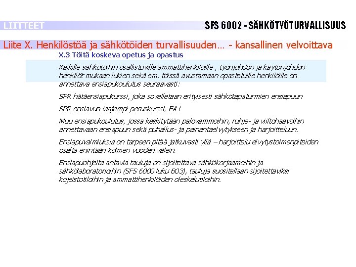 SFS 6002 - SÄHKÖTYÖTURVALLISUUS LIITTEET Liite X. Henkilöstöä ja sähkötöiden turvallisuuden… - kansallinen velvoittava SFS 6002 - SÄHKÖTYÖTURVALLISUUS LIITTEET Liite X. Henkilöstöä ja sähkötöiden turvallisuuden… - kansallinen velvoittava