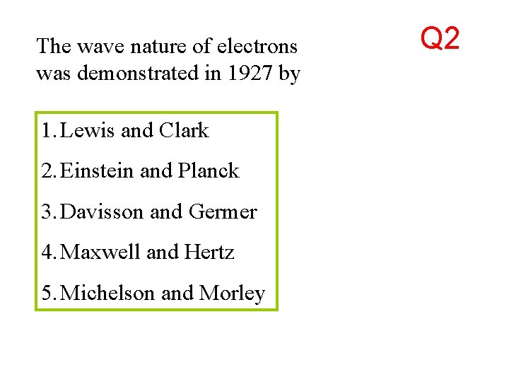 The wave nature of electrons was demonstrated in 1927 by 1. Lewis and Clark