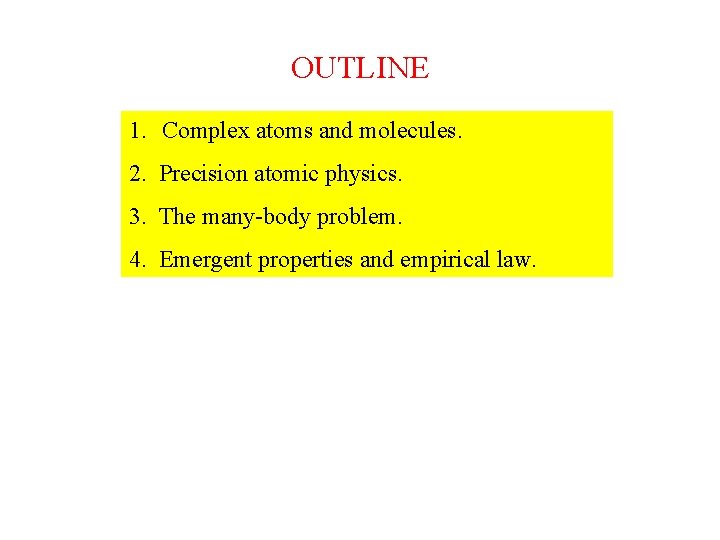 OUTLINE 1. Complex atoms and molecules. 2. Precision atomic physics. 3. The many-body problem.