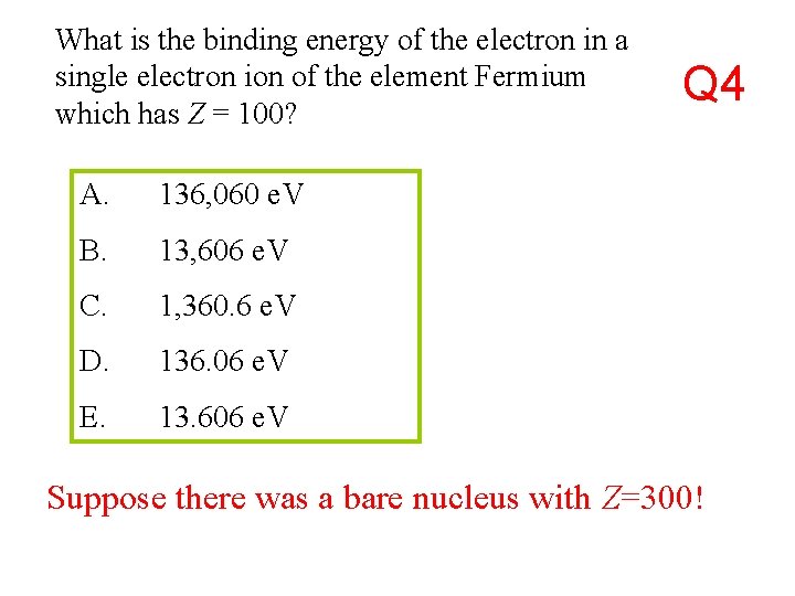 What is the binding energy of the electron in a single electron ion of