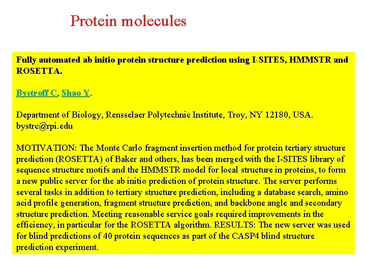 Protein molecules Fully automated ab initio protein structure prediction using I-SITES, HMMSTR and ROSETTA.