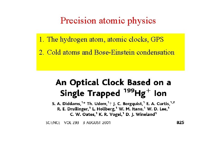 Precision atomic physics 1. The hydrogen atom, atomic clocks, GPS 2. Cold atoms and