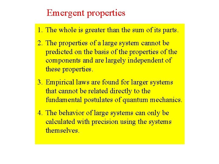 Emergent properties 1. The whole is greater than the sum of its parts. 2.