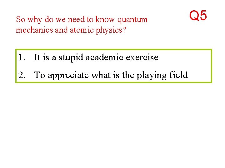 So why do we need to know quantum mechanics and atomic physics? 1. It