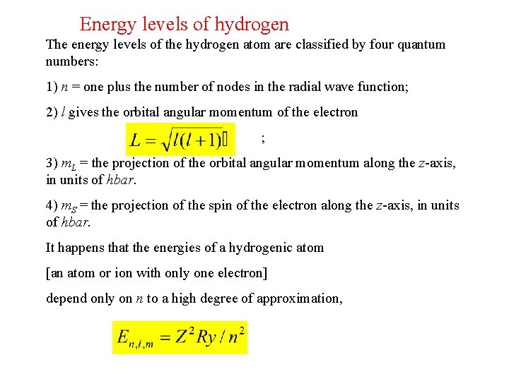 Energy levels of hydrogen The energy levels of the hydrogen atom are classified by