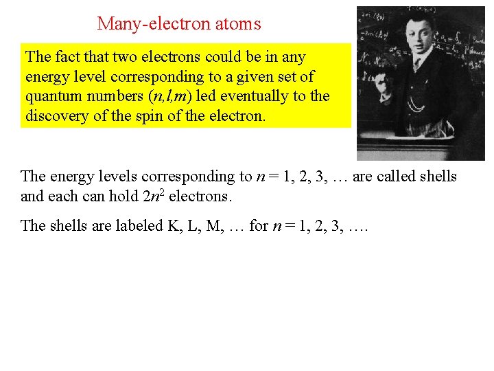 Many-electron atoms The fact that two electrons could be in any energy level corresponding