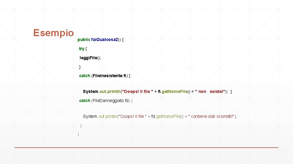 Esempio public fai. Qualcosa 2() { try { leggi. File(); } catch (File. Inesistente