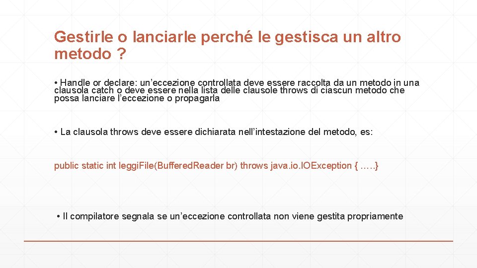 Gestirle o lanciarle perché le gestisca un altro metodo ? • Handle or declare: