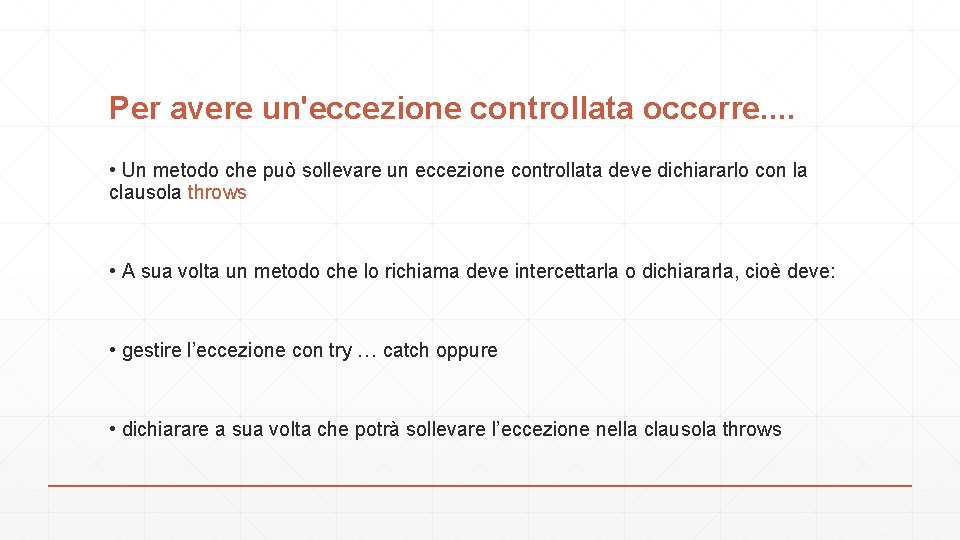 Per avere un'eccezione controllata occorre. . • Un metodo che può sollevare un eccezione