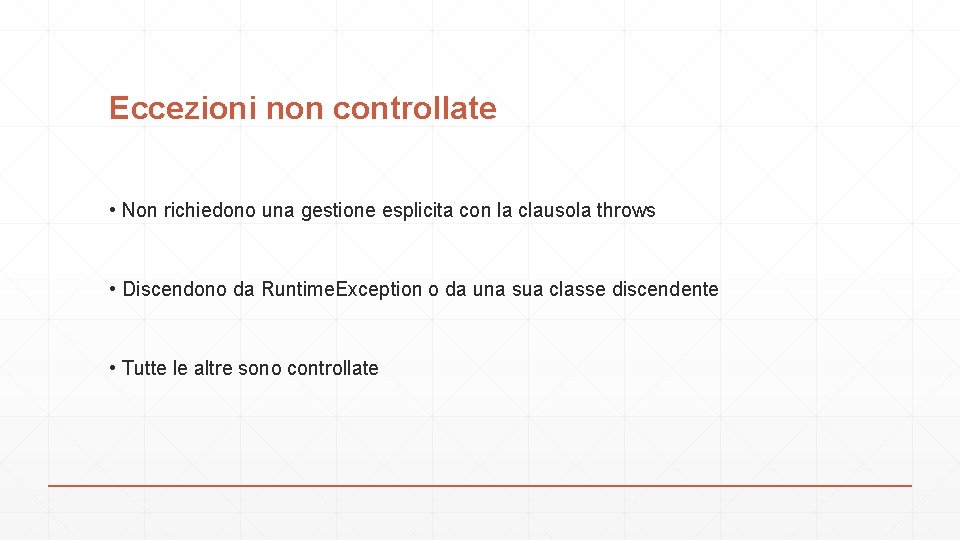 Eccezioni non controllate • Non richiedono una gestione esplicita con la clausola throws •