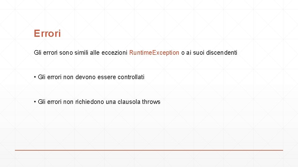 Errori Gli errori sono simili alle eccezioni Runtime. Exception o ai suoi discendenti •