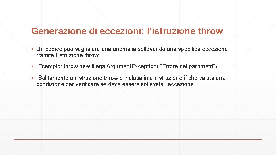 Generazione di eccezioni: l’istruzione throw ▪ Un codice può segnalare una anomalia sollevando una