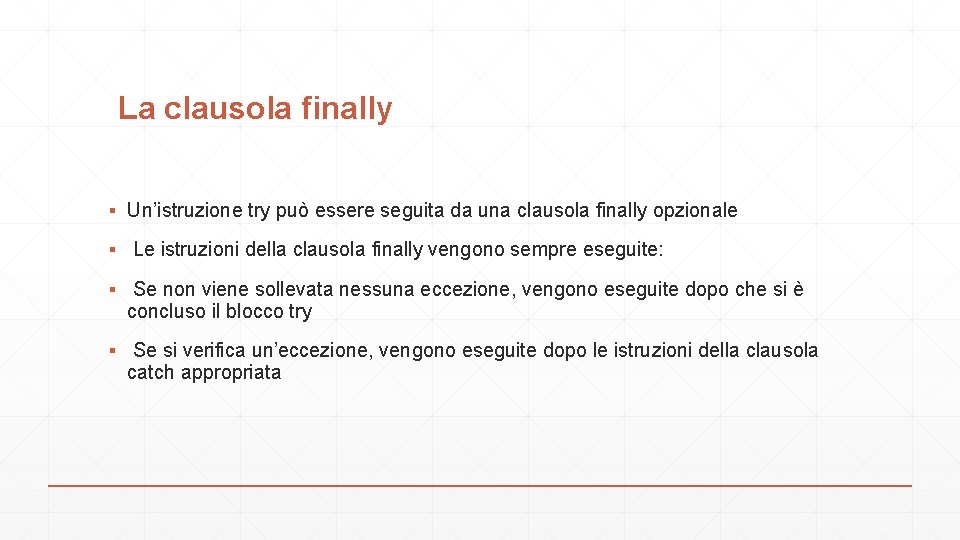 La clausola finally ▪ Un’istruzione try può essere seguita da una clausola finally opzionale