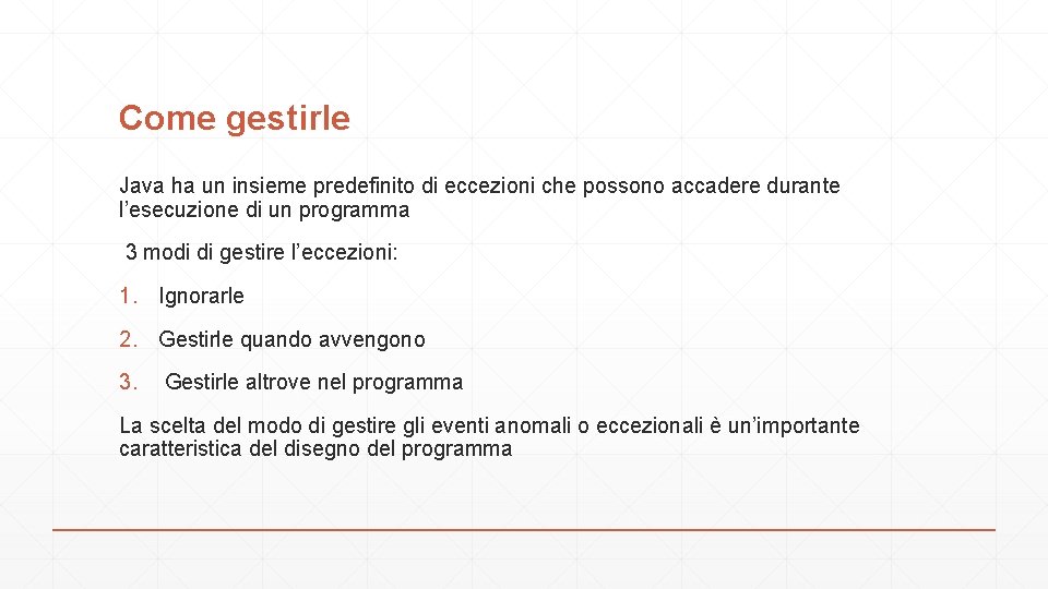 Come gestirle Java ha un insieme predefinito di eccezioni che possono accadere durante l’esecuzione