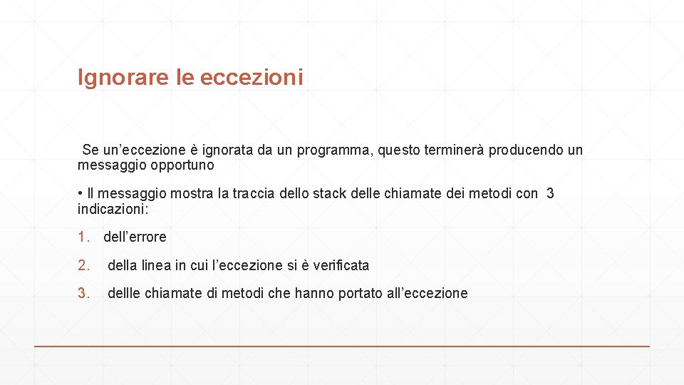 Ignorare le eccezioni Se un’eccezione è ignorata da un programma, questo terminerà producendo un