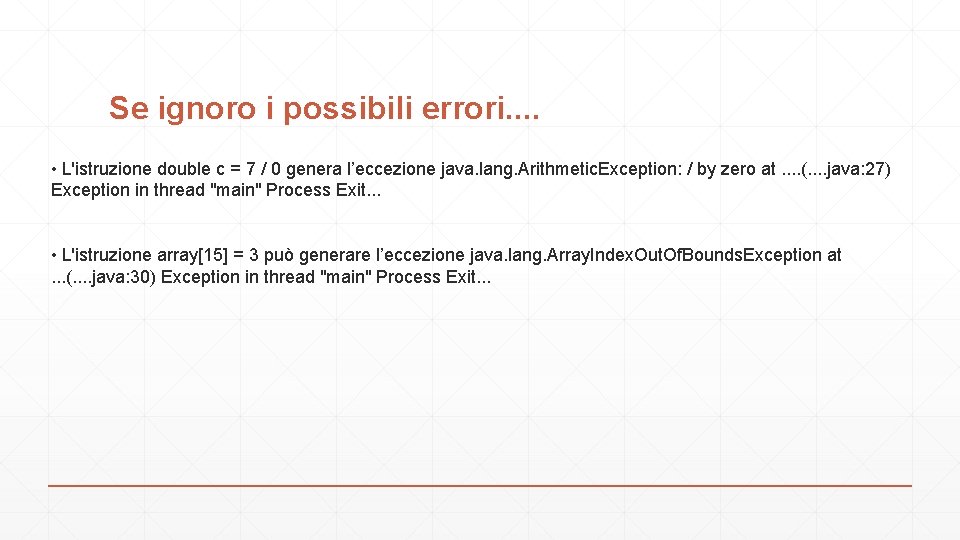 Se ignoro i possibili errori. . • L'istruzione double c = 7 / 0