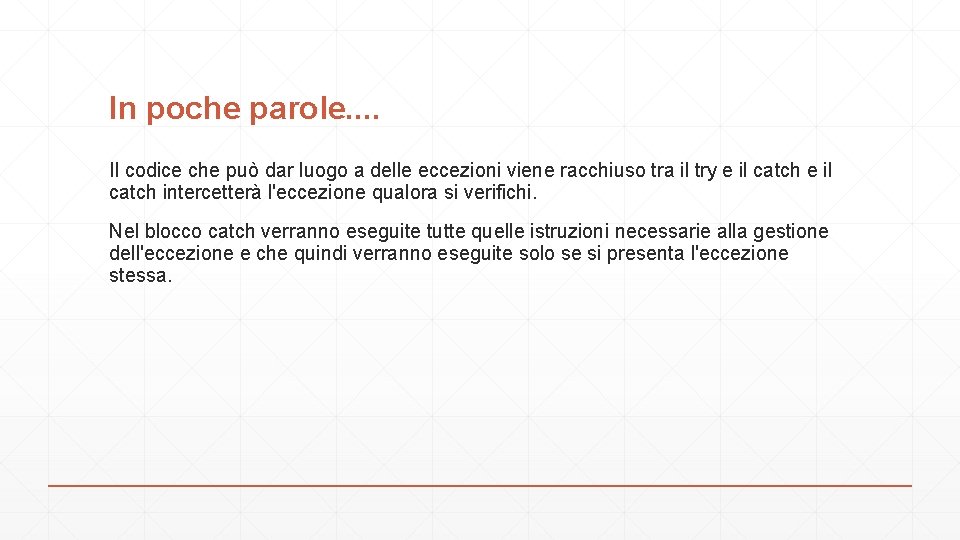 In poche parole. . Il codice che può dar luogo a delle eccezioni viene