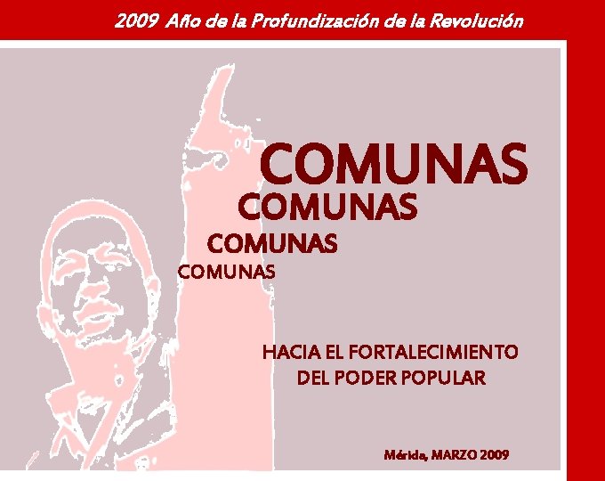 2009 Año de la Profundización de la Revolución COMUNAS HACIA EL FORTALECIMIENTO DEL PODER