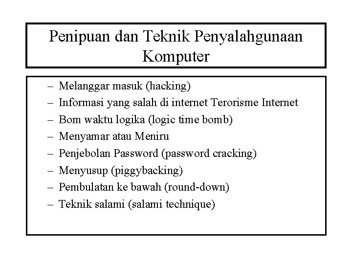 Penipuan dan Teknik Penyalahgunaan Komputer – – – – Melanggar masuk (hacking) Informasi yang