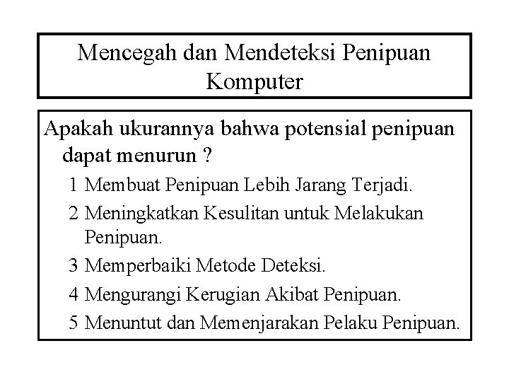 Mencegah dan Mendeteksi Penipuan Komputer Apakah ukurannya bahwa potensial penipuan dapat menurun ? 1