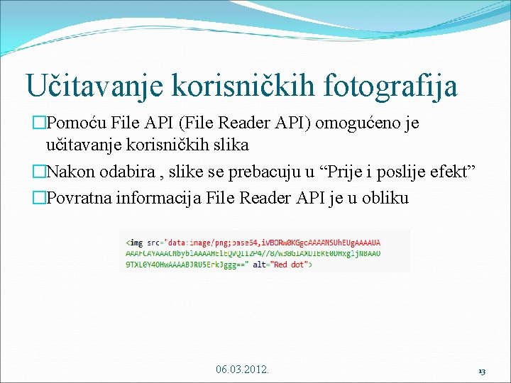 Učitavanje korisničkih fotografija �Pomoću File API (File Reader API) omogućeno je učitavanje korisničkih slika