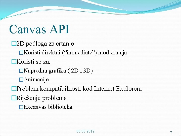 Canvas API � 2 D podloga za crtanje �Koristi direktni (“immediate”) mod crtanja �Koristi