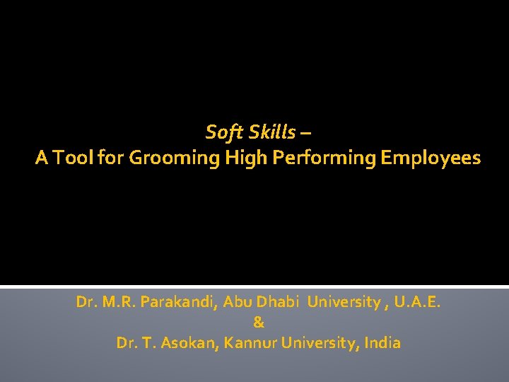 Soft Skills – A Tool for Grooming High Performing Employees Dr. M. R. Parakandi,