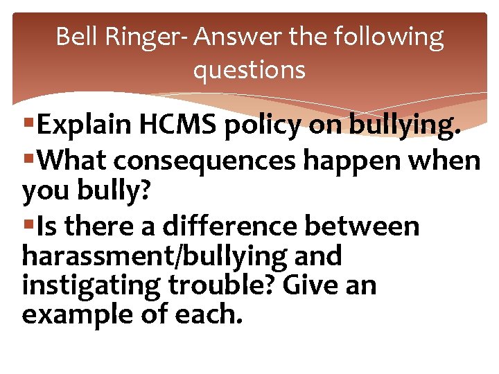 Bell Ringer- Answer the following questions §Explain HCMS policy on bullying. §What consequences happen