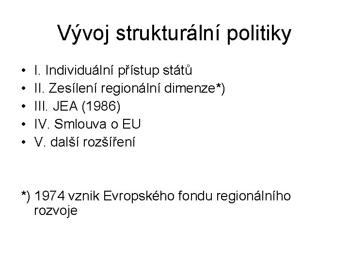 Vývoj strukturální politiky • • • I. Individuální přístup států II. Zesílení regionální dimenze*)