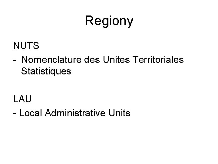 Regiony NUTS - Nomenclature des Unites Territoriales Statistiques LAU - Local Administrative Units 