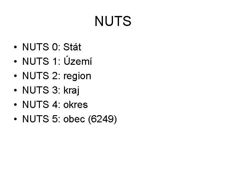 NUTS • • • NUTS 0: Stát NUTS 1: Území NUTS 2: region NUTS