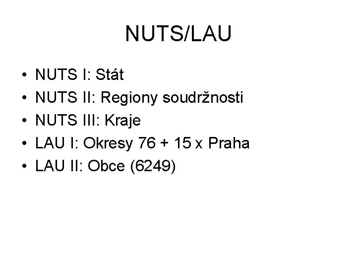 NUTS/LAU • • • NUTS I: Stát NUTS II: Regiony soudržnosti NUTS III: Kraje