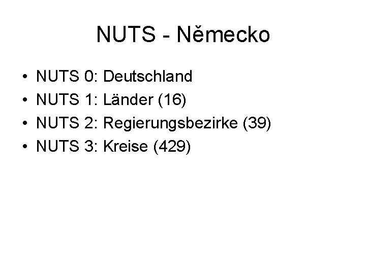 NUTS - Německo • • NUTS 0: Deutschland NUTS 1: Länder (16) NUTS 2: