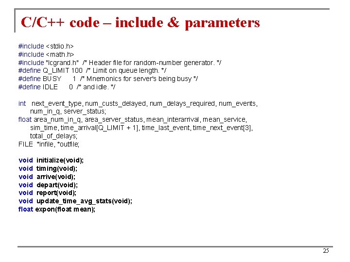 C/C++ code – include & parameters #include <stdio. h> #include <math. h> #include "lcgrand.