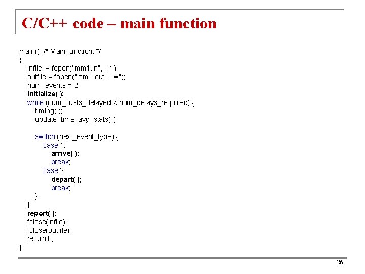 C/C++ code – main function main() /* Main function. */ { infile = fopen("mm