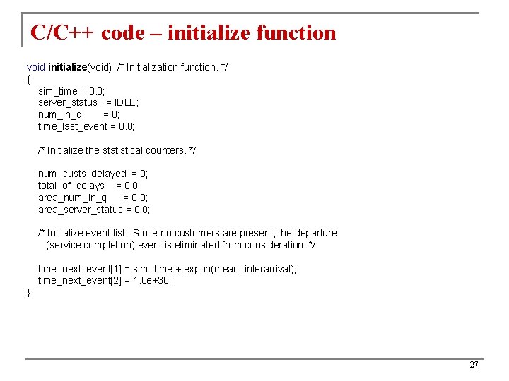 C/C++ code – initialize function void initialize(void) /* Initialization function. */ { sim_time =
