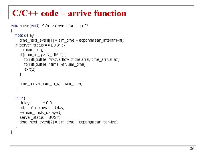C/C++ code – arrive function void arrive(void) /* Arrival event function. */ { float