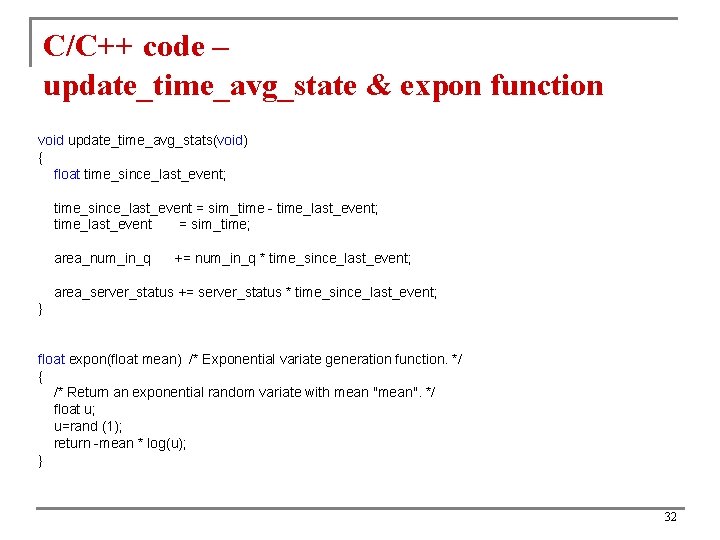 C/C++ code – update_time_avg_state & expon function void update_time_avg_stats(void) { float time_since_last_event; time_since_last_event =