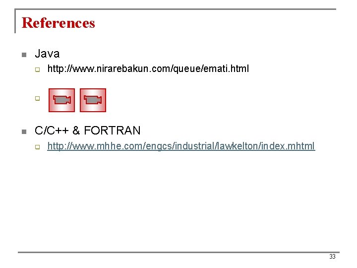 References n Java q http: //www. nirarebakun. com/queue/emati. html q n C/C++ & FORTRAN