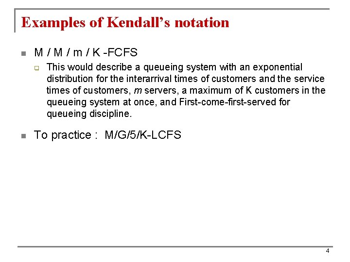 Examples of Kendall’s notation n M / m / K -FCFS q n This