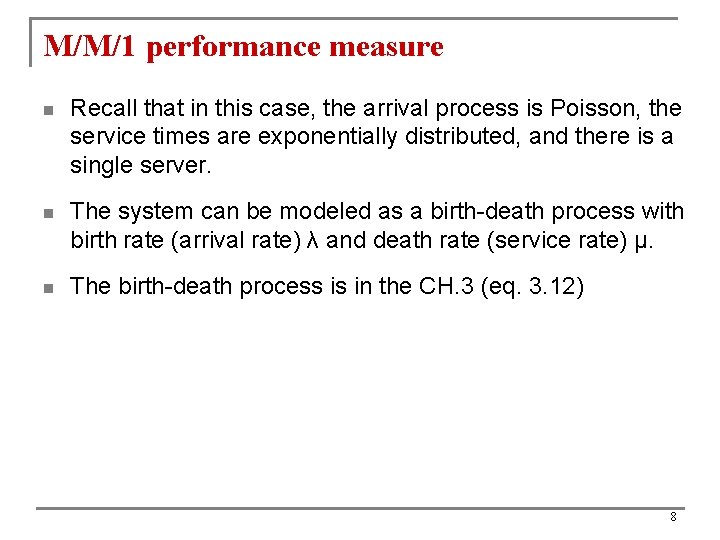 M/M/1 performance measure n Recall that in this case, the arrival process is Poisson,